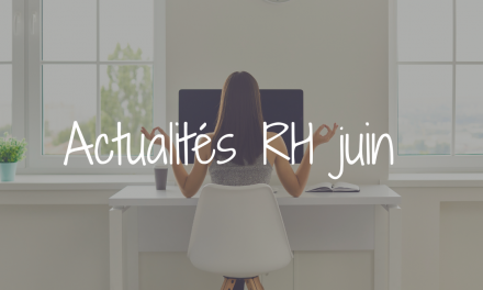 Actu RH du mois de juin :  QVCT, obligations réglementaires, nouveaux droits