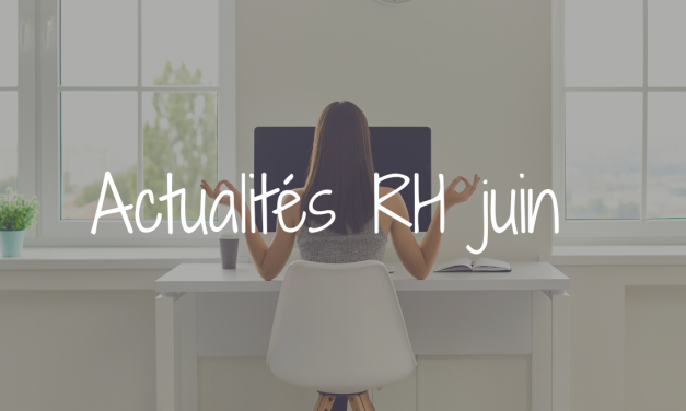 Actu RH du mois de juin :  QVCT, obligations réglementaires, nouveaux droits