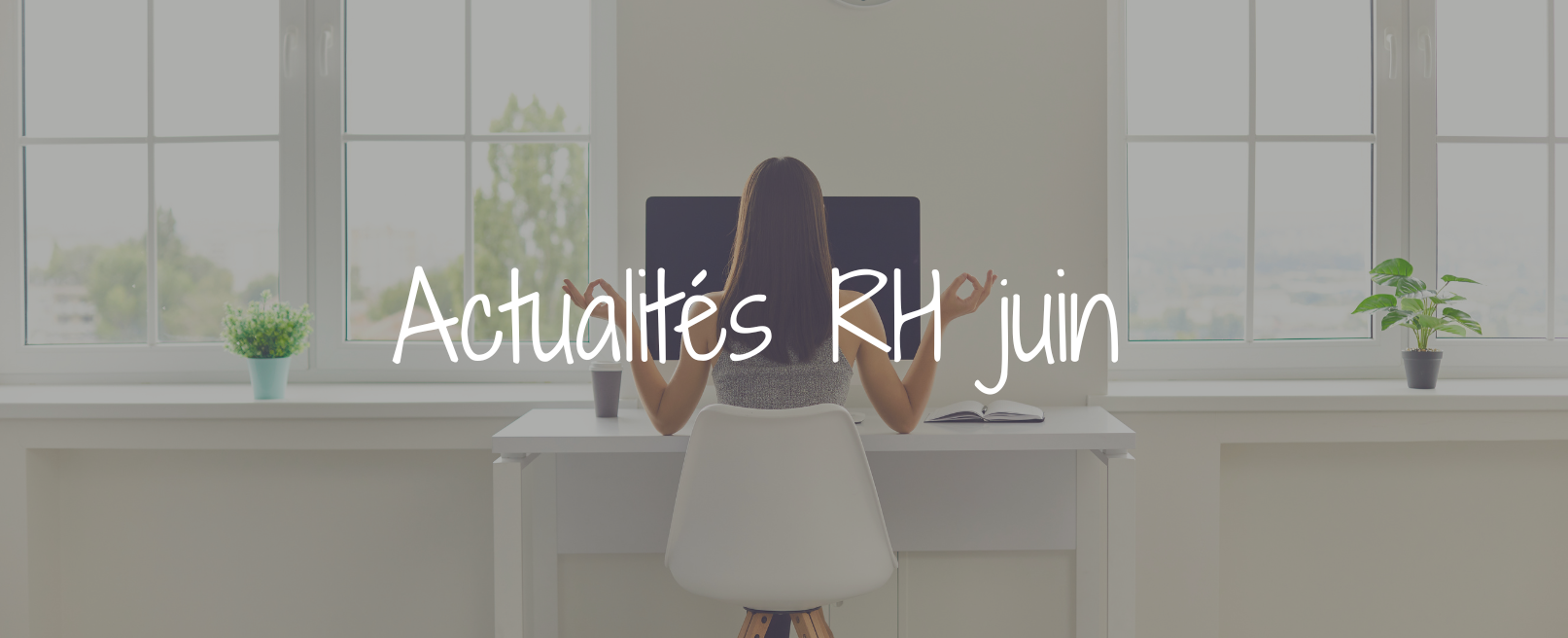 Actu RH du mois de juin :  QVCT, obligations réglementaires, nouveaux droits